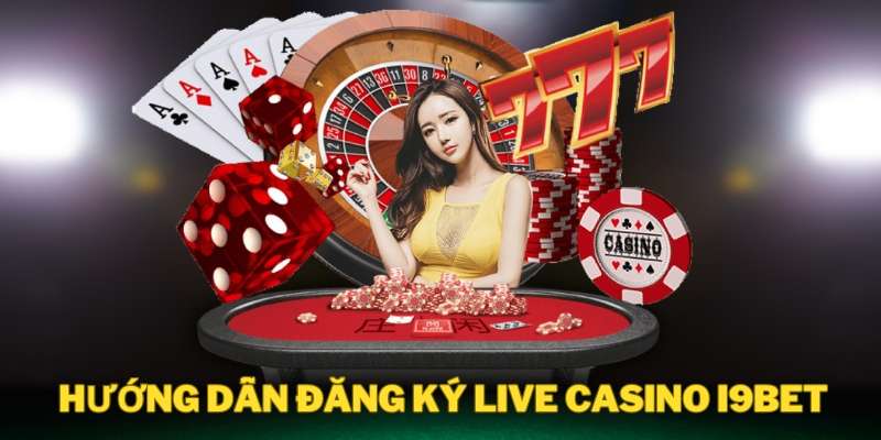 Cách đăng ký Live Casino tại i9Bet