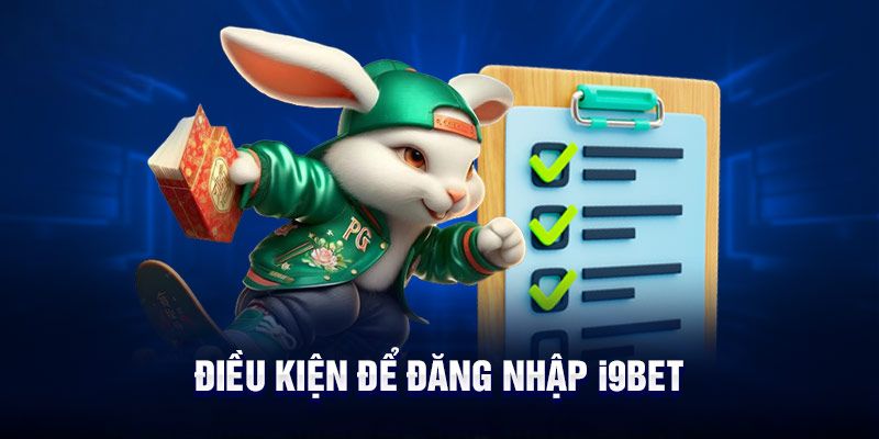 Điều kiện cần thiết cho hội viên khi đăng nhập i9bet