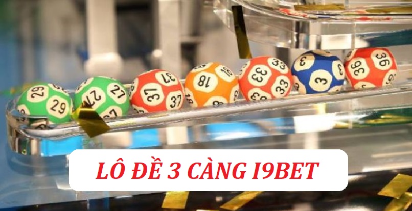 I9bet là địa chỉ chơi lô đề 3 càng tin cậy