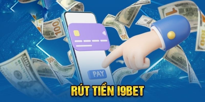 4 bước rút tiền i9bet siêu dễ mà người mới bắt đầu cần nắm