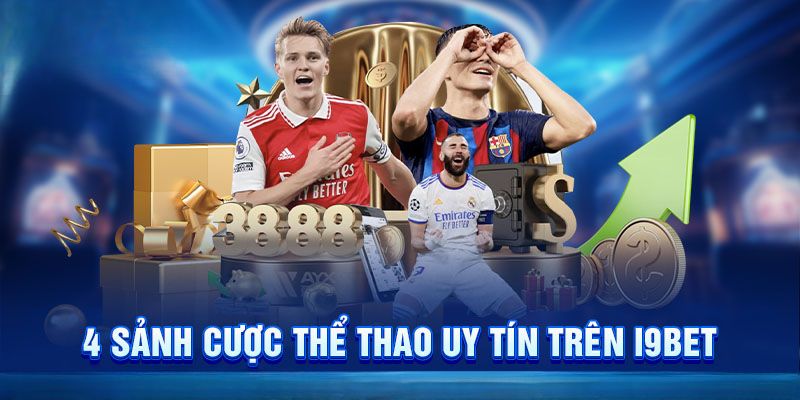 Tổng hợp 4 sảnh chơi được tin chọn từ thể thao i9bet