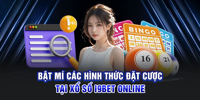 Top 3 hình thức xổ số đáng trải nghiệm tại i9bet